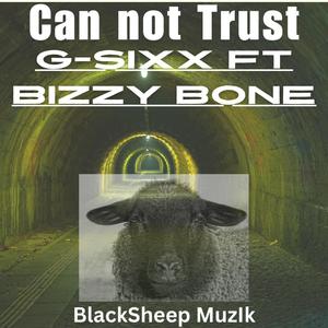 Can Not Trust (feat. Bizzy Bone) [GSixX Produced] [Explicit]