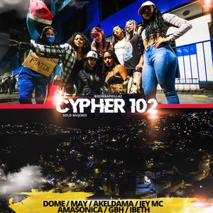 Cypher 102 (feat. Dome, Akeldama, May Mc, Jey Mc, Ama$onica, GBH & Ibeth) [Explicit]