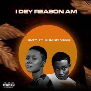 I Dey Reason Am (Explicit)