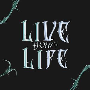LIVE YOUR LIFE