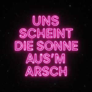 Uns scheint die Sonne aus'm Arsch (feat. Prymo) (Explicit)
