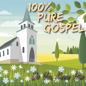 100% Pure Gospel / Do You Know Him