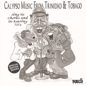 Calypso Music from Trinidad and Tobago - Sing de Chorus and de Roaring 70's