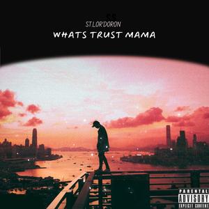 WHATS TRUST MAMA