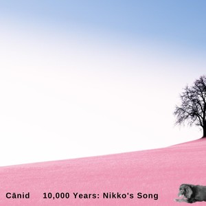 Canid - 10,000 Years: Nikko’s Song