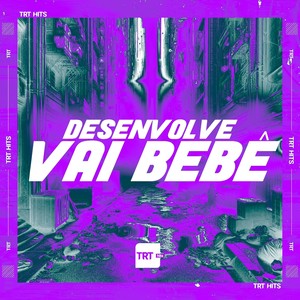 Desenvolve Vai Bebê (Explicit)