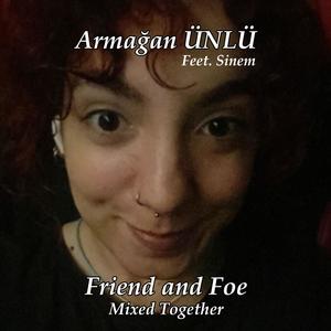 Friend and Foe Mixed Together (feat. Sinem)