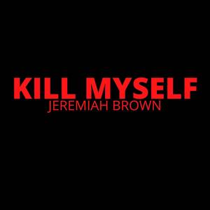 Kill Myself (Explicit)