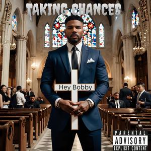 TAKING CHANCES (HEY BOBBY) (Explicit)