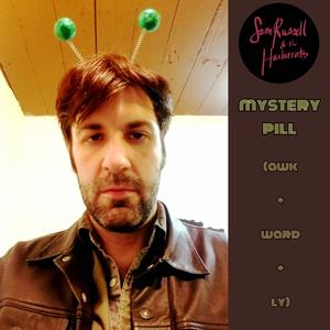 MYSTERY PILL (AWKWARDLY)