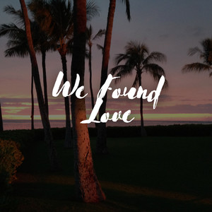 We Found Love