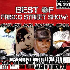 Best of Frisco Street Show: Messy Marv, Jacka, San Quinn & Husalah (Explicit)