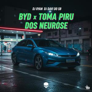 130 - BYD x TOMA PIRU DOS NEUROSE (feat. DJ RYAN)