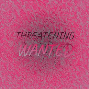 Threatening Wanted