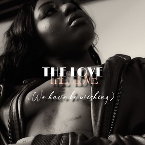 The Love (We Have Be Wishing) (Explicit)