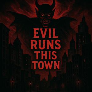 Evil Runs This Town