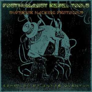 PostHumanist Rebel Tools: Superior Hacking Protocols (Compiled By Anyer Quantum)