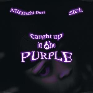 Caught Up In The Purple (feat. zxch.)