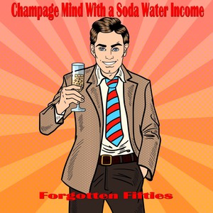 Champagne Mind with a Soda Water Income (Forgotten Fifties)