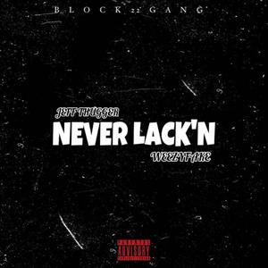 Never Lack'n (feat. Weezyfake) (Explicit)