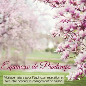 Equinoxe de Printemps – Musique nature pour l'équinoxe, relaxation et bien-être pendant le changement de saison