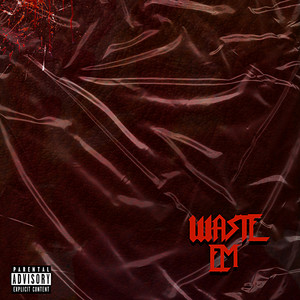 Waste Em (Explicit)