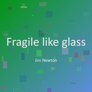 Fragile like glass