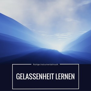 Gelassenheit Lernen - Ruhige Instrumentalmusik für Positive Gedanken und Innere Ruhe