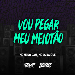 Vou Pegar Meu Meiotão (Explicit)