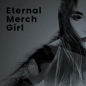 Eternal Merch Girl