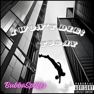I Wont Die Today (Explicit)