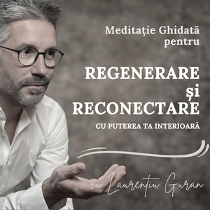 Meditație Ghidată Pentru Regenerare Si Reconectare Cu Puterea Ta Interioară