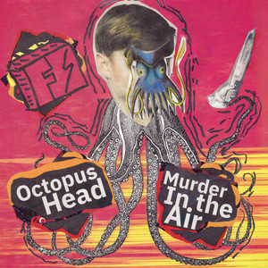 Murder in the Air / Octopus Head