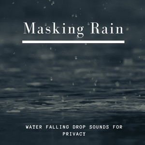 Masking Rain - Water Falling Drop Sounds for Privacy