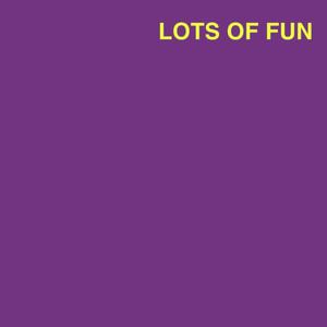 Lots Of Fun (Explicit)