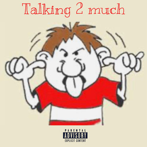 Talking 2 Much (Explicit)