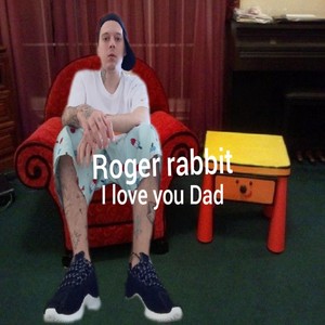 Roger Rabbit - I Love You Dad (Explicit)