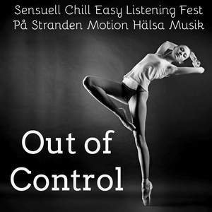 Out of Control - Sensuell Chill Easy Listening Fest På Stranden Motion Hälsa Musik för Hälsa och Välbefinnande