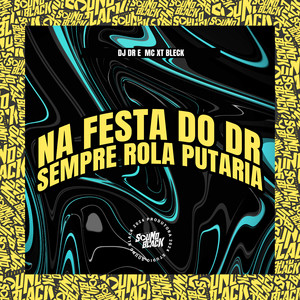 Na Festa do Dr Sempre Rola Putaria (Explicit)