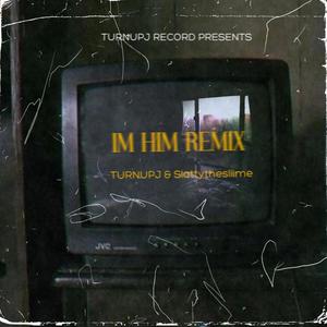 IM HIM (REMIX) [Explicit]