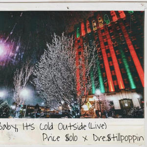 Baby it's cold outside (feat. Dre.$tillpoppin) [Live] [Explicit]