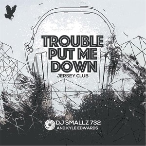 Trouble Put Me Down (Jersey Club)