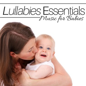 Lullabies Essentials - a Collection of the Best Music for Babies with the Most Soothing Sounds of Nature