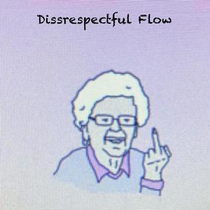 Dissrespectful Flow (Explicit)