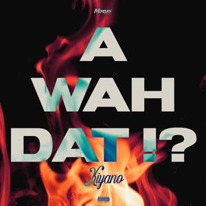 A WAH DAT !? (Explicit)