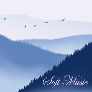 Soft Music: Soft Songs for Relaxation and Meditation, Relaxing New Age Ambient Music