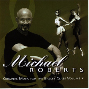 Michael Roberts Original Music for the Ballet Class Volume 7