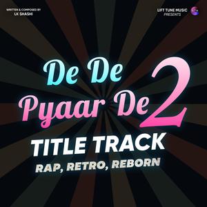 De De Pyaar De 2.0 (Title Track) - Official Audio | Reborn – RAP RETRO RECHARGED | De De Pyaar De 2 Raat Bhar (De De Pyaar De 2.0 Remix)