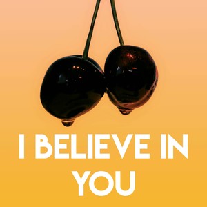 I Believe in You