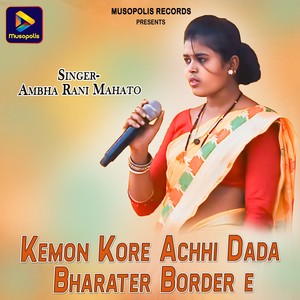 Kemon Kore Achhi Dada Bharater Border e